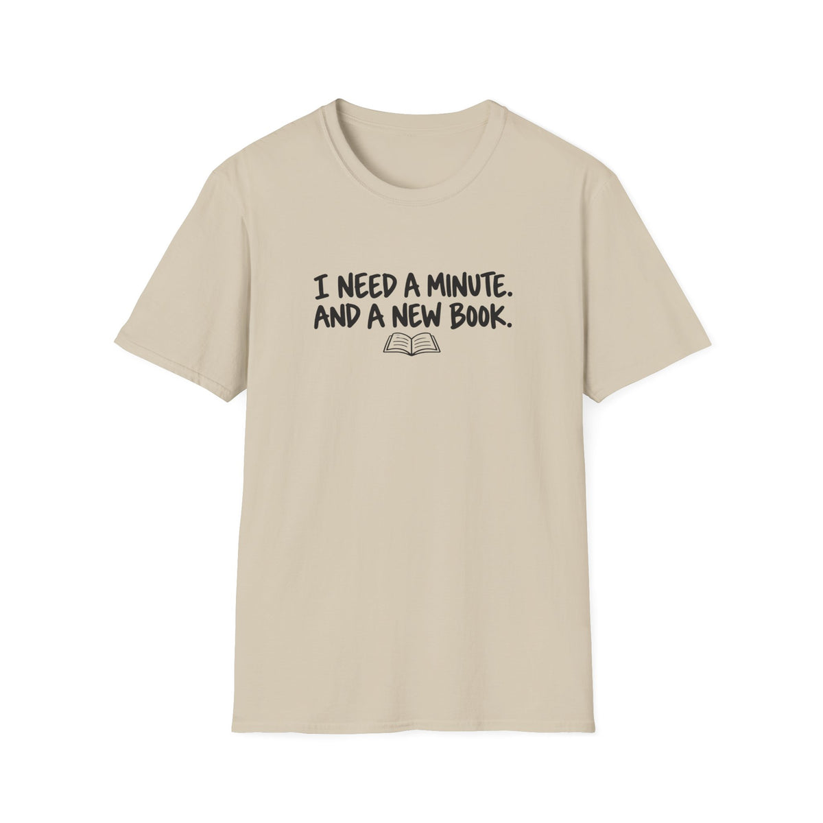 I need a minute T-shirt