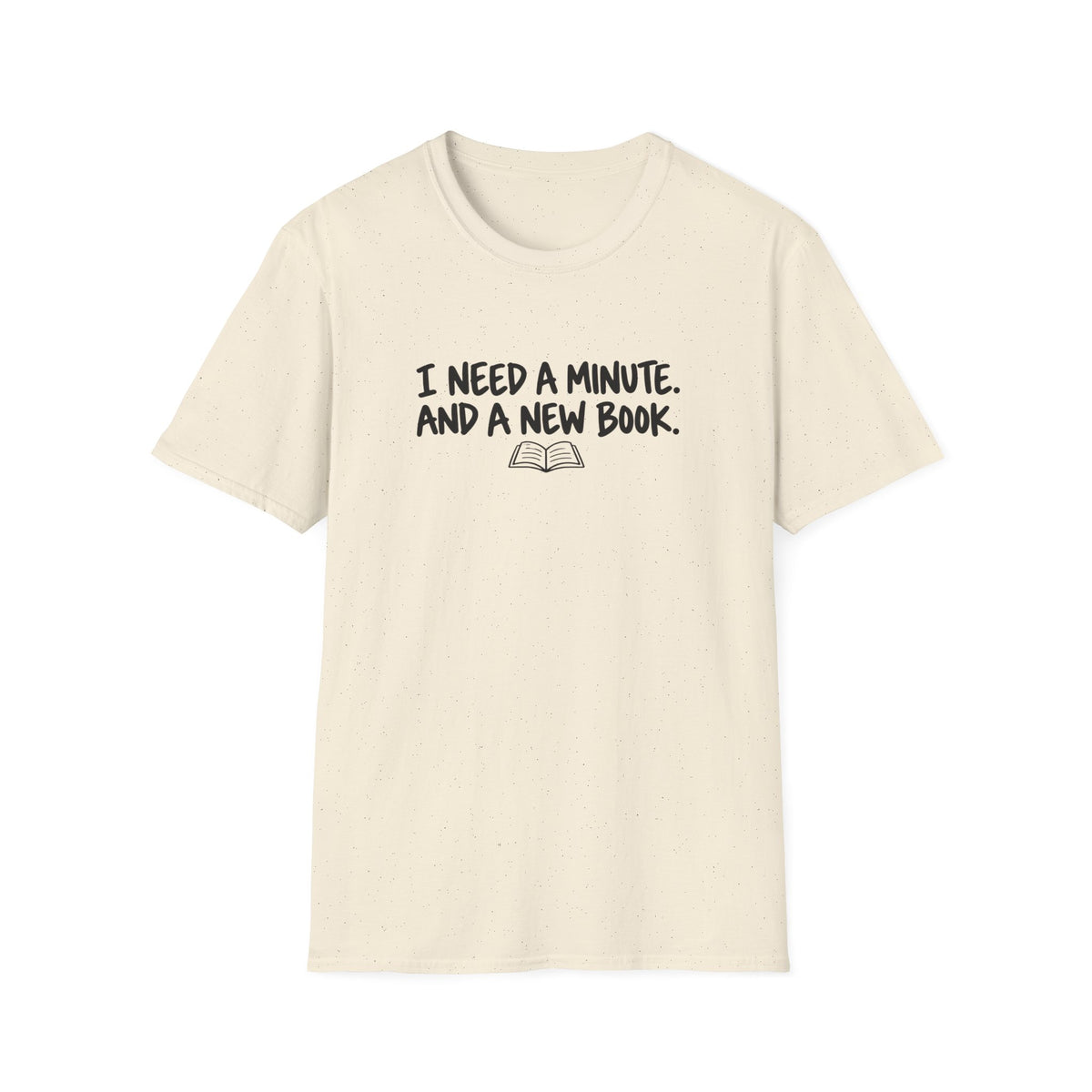 I need a minute T-shirt