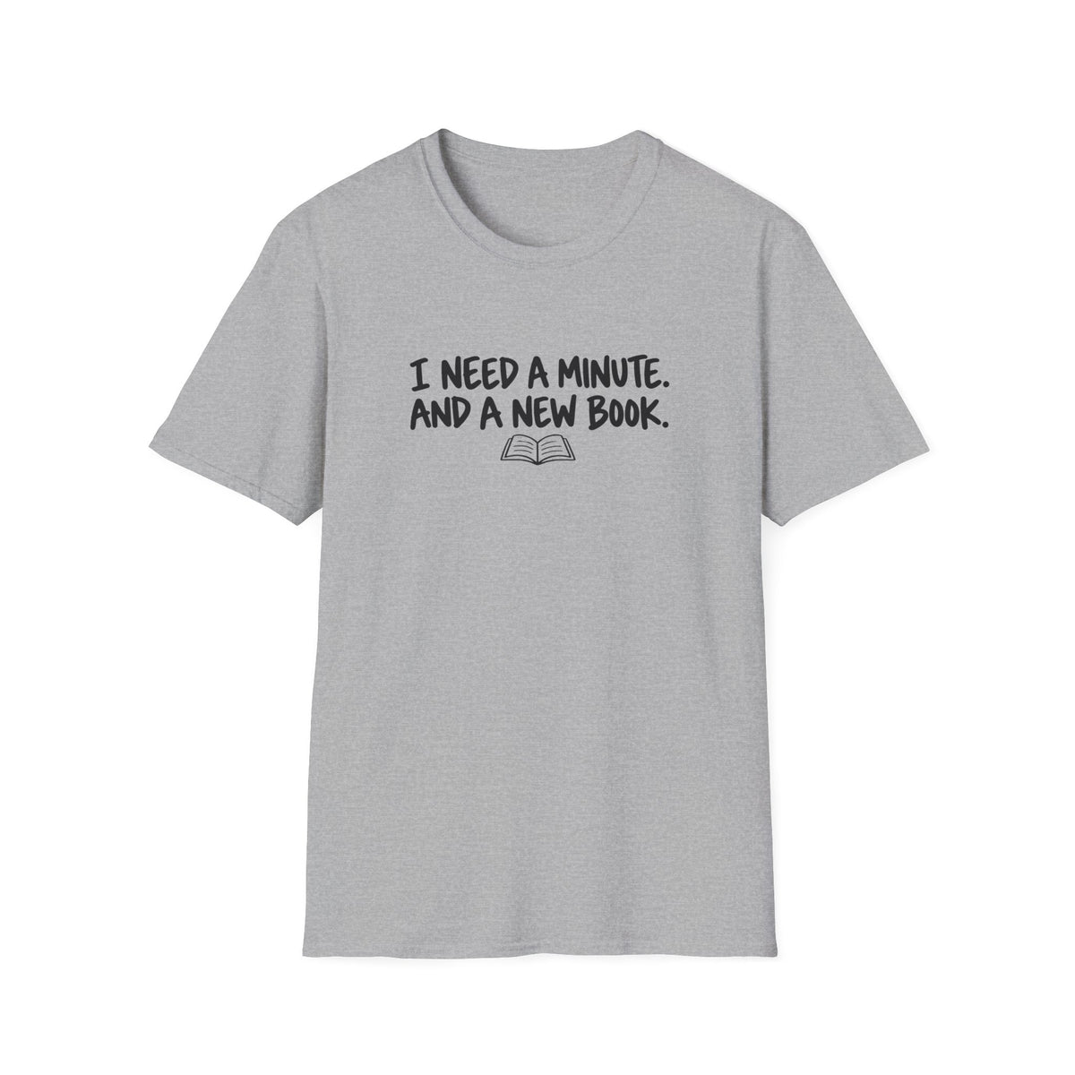 I need a minute T-shirt