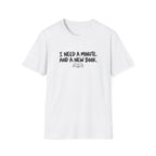 I need a minute T-shirt