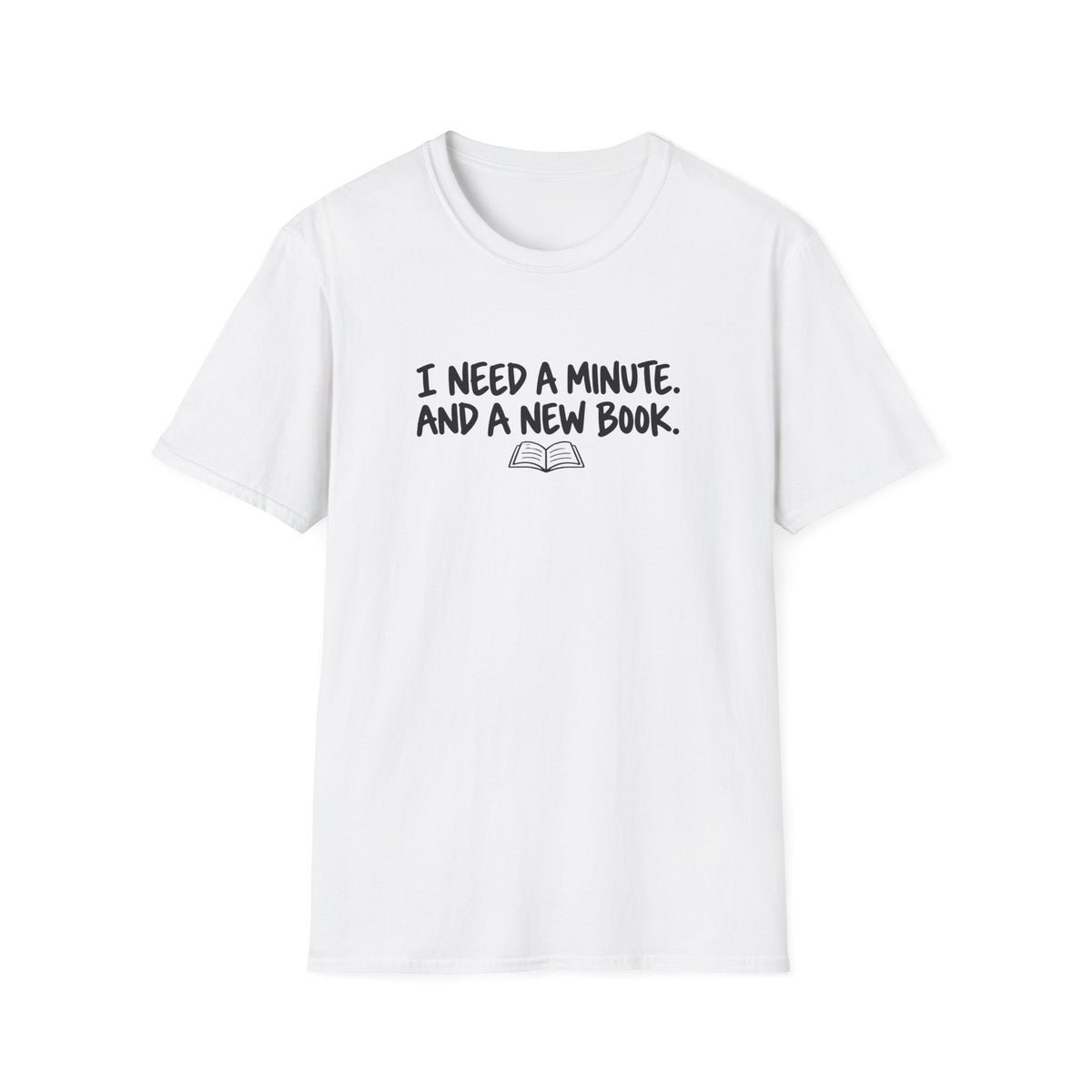 I need a minute T-shirt
