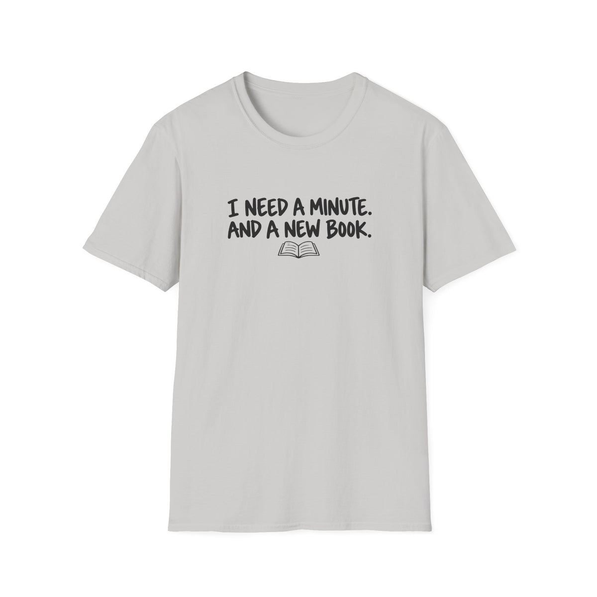 I need a minute T-shirt