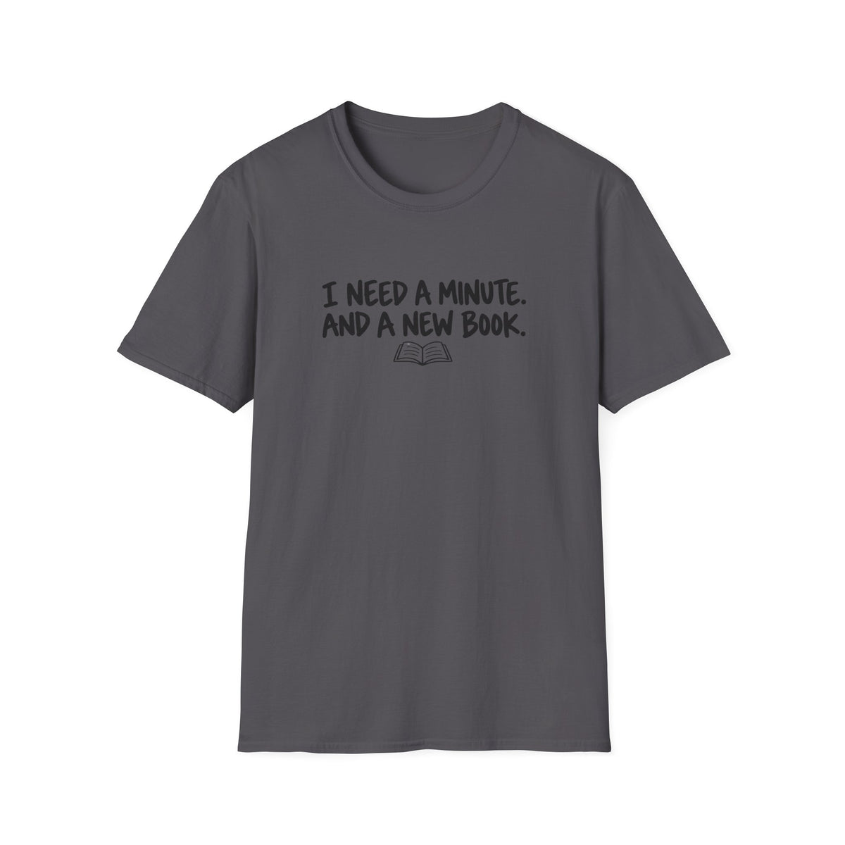 I need a minute T-shirt
