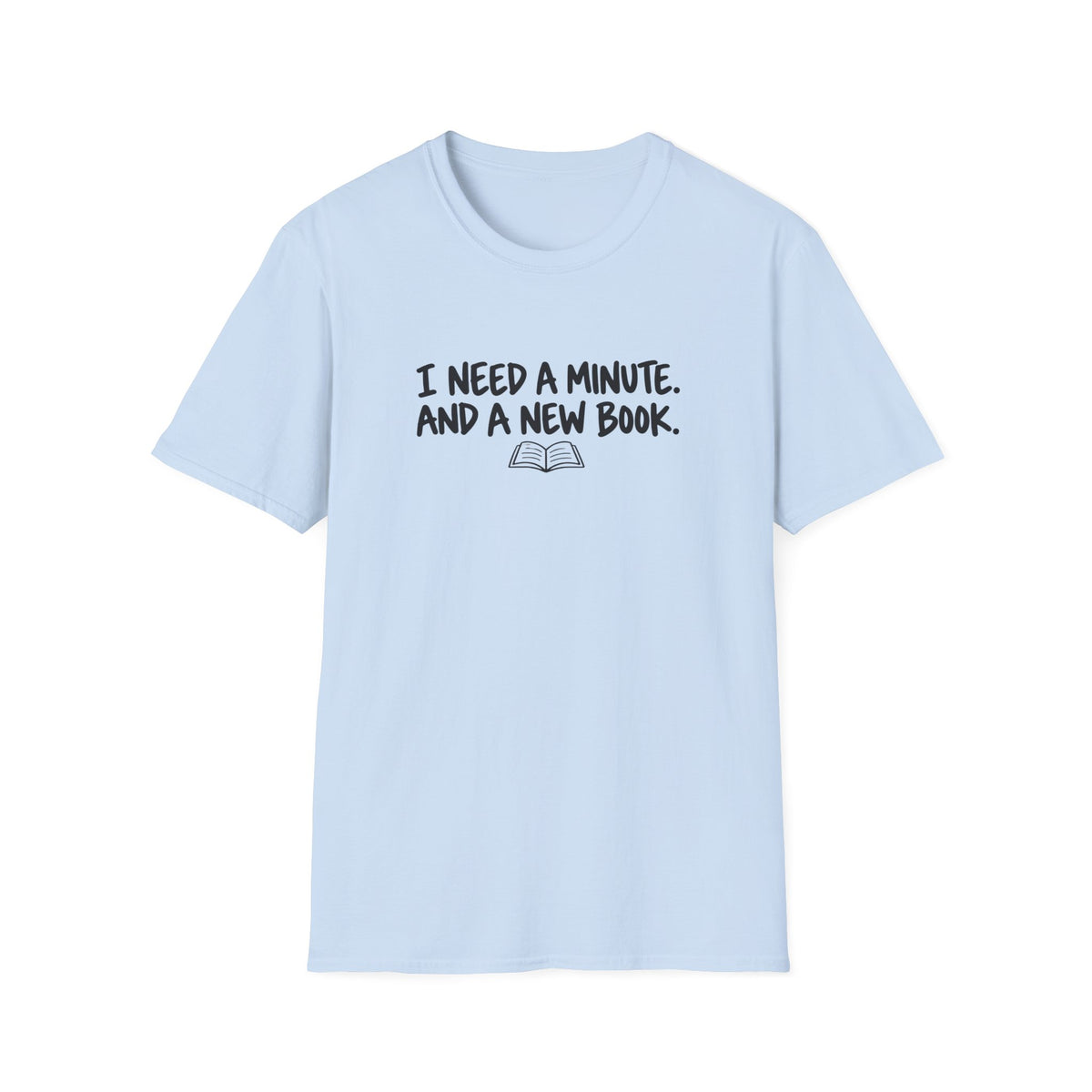 I need a minute T-shirt