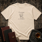 Finished at an Unreasonable Hour T-shirt