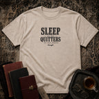 Sleep is for quitters T-shirt