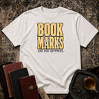 Bookmarks are for quitters T-shirt