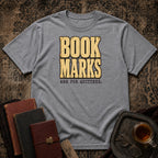 Bookmarks are for quitters T-shirt