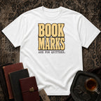 Bookmarks are for quitters T-shirt