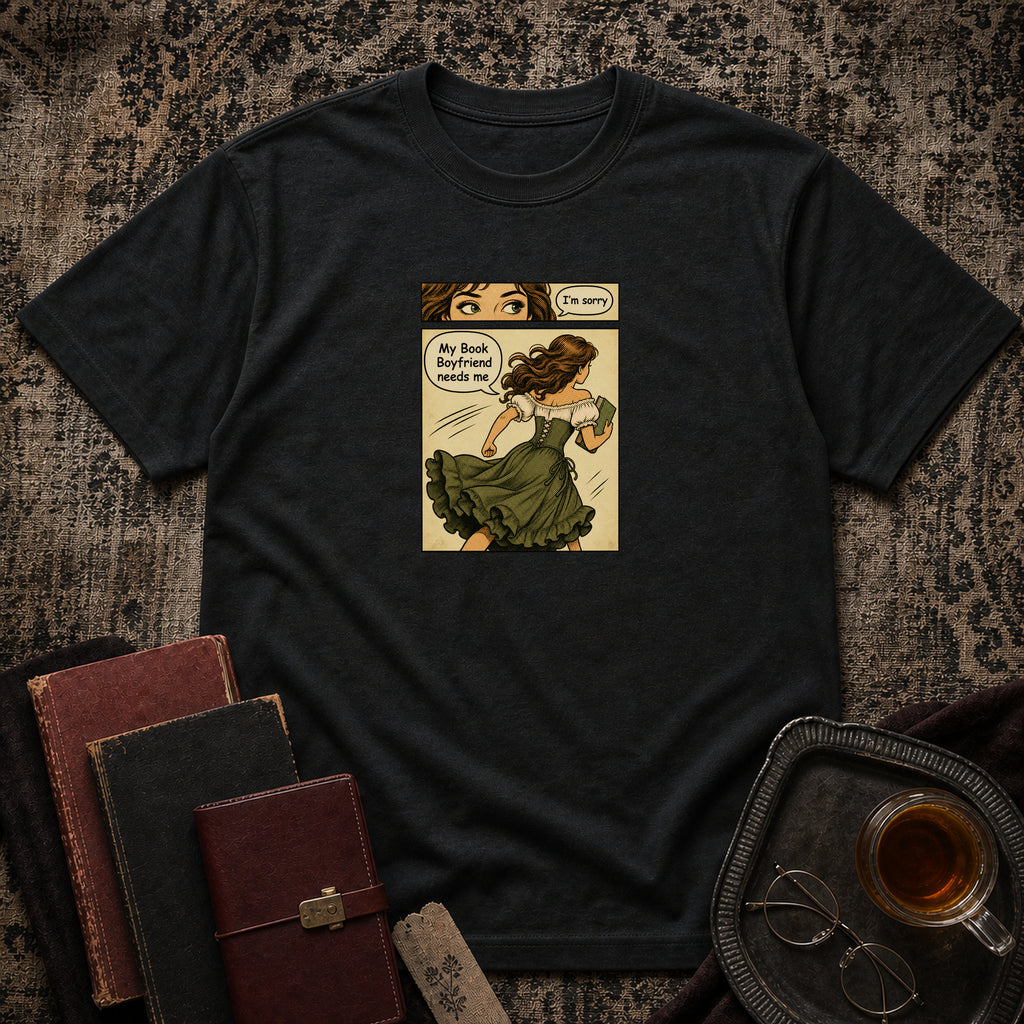 Sorry, My book boyfriend needs me T-shirt