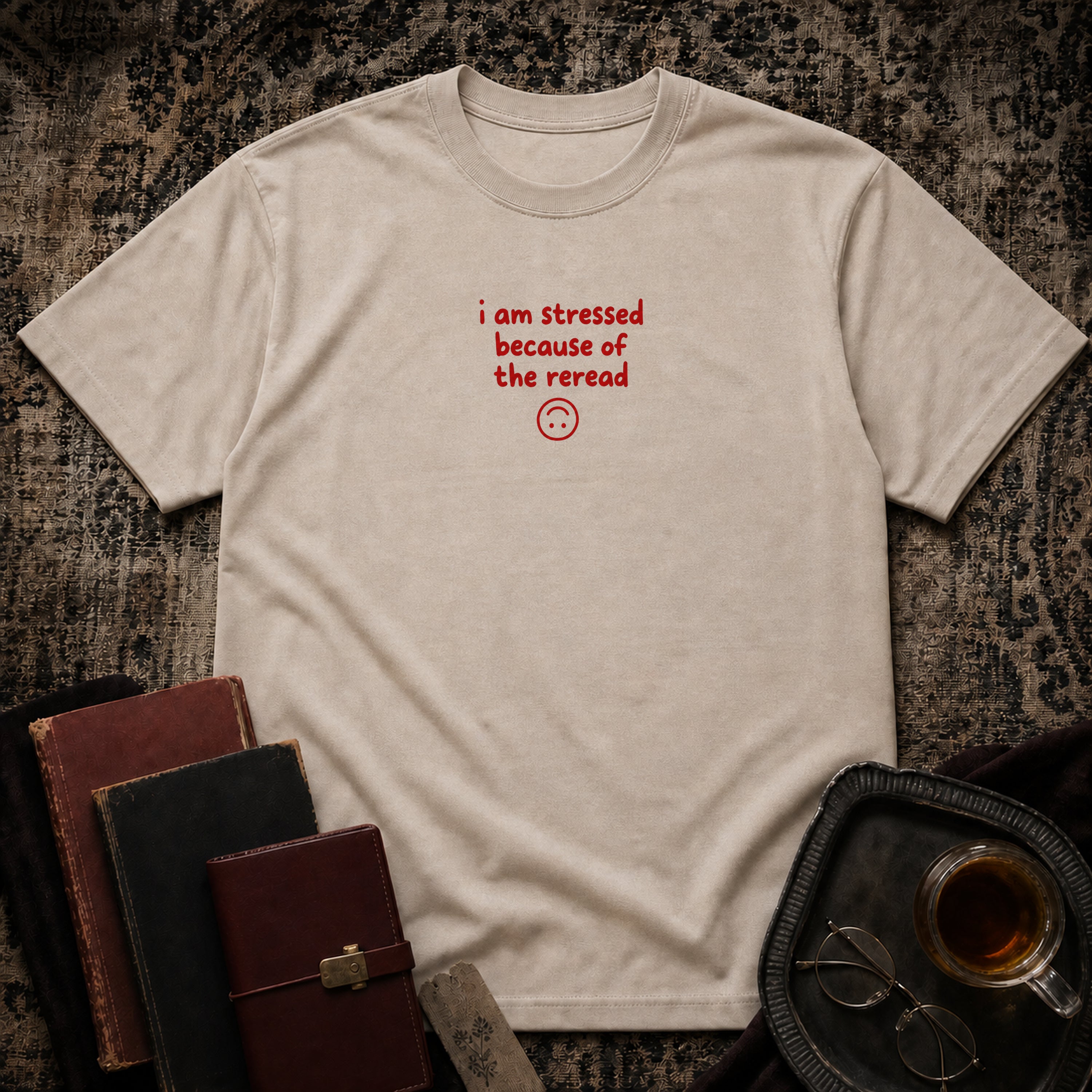 Stressed because of reread T-shirt