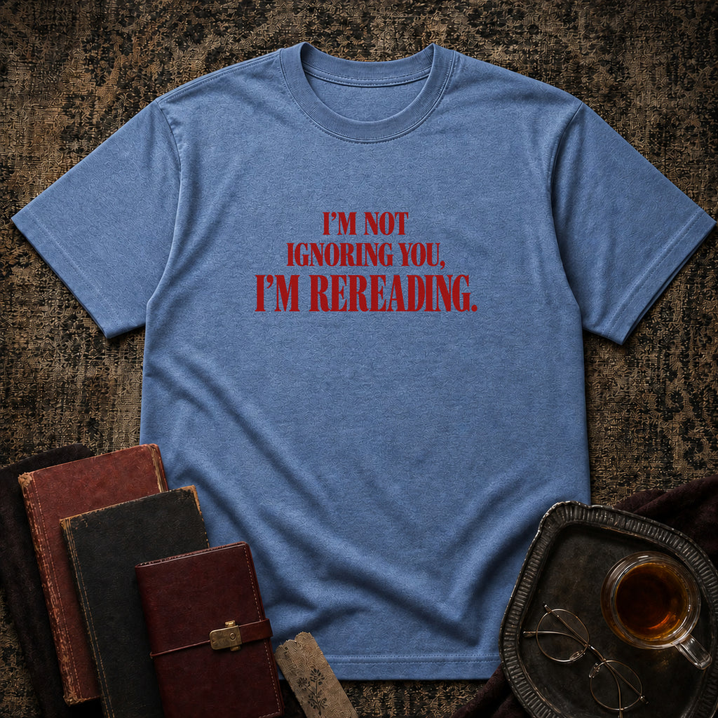 Not ignoring, Rereading T-shirt