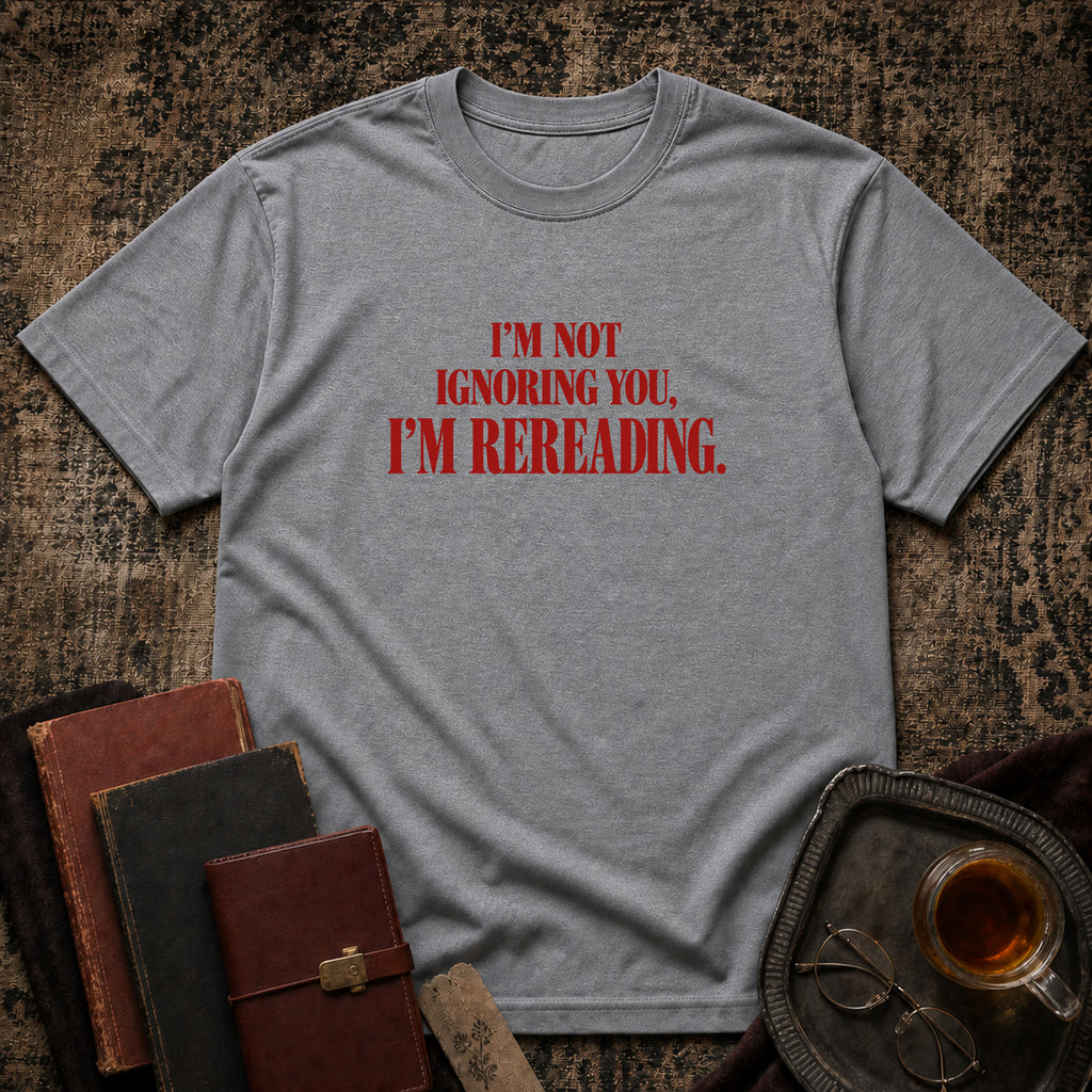 Not ignoring, Rereading T-shirt