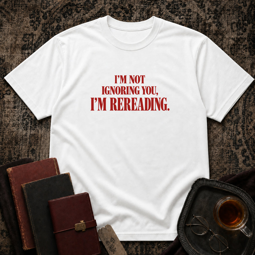 Not ignoring, Rereading T-shirt