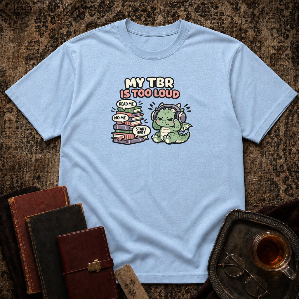 TBR is too loud T-shirt